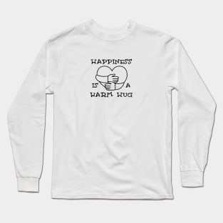 Happiness is a warm hug Long Sleeve T-Shirt